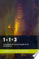 1+1=3. Anécdotas y curiosidades en torno al mundo de las matemáticas