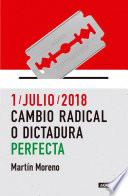 1/julio/2018. Cambio radical o dictadura perfecta