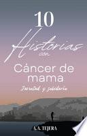 10 Historias con Cáncer de Mama