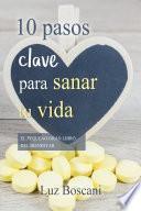 10 Pasos clave para sanar tu vida.