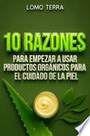10 RAZONES Para empezar a usar productos orgánicos para el cuidado de la piel