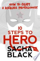 10 Steps To Hero - How To Craft A Kickass Protagonist
