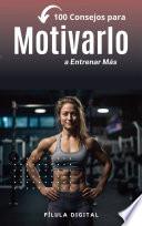 100 Consejos para Motivarlo a Entrenar Más