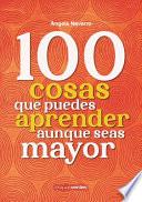 100 Cosas Que Puedes Aprender Aunque Seas Mayor