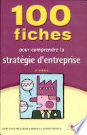 100 fiches pour comprendre la stratégie d'entreprise