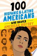 100 Hispanic and Latino Americans Who Shaped American History