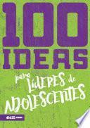 100 ideas para Líderes de Adolescentes