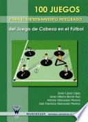 100 Juegos para el entrenamiento integrado del juego de cabeza en el fútbol