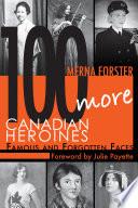 100 More Canadian Heroines