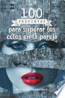 100 preguntas para superar los celos en la pareja