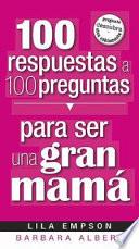100 Respuestas/ para Ser un Gran Mama