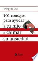 101 consejos para ayudar a tu hijo a calmar su ansiedad