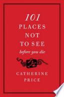 101 Places Not to See Before You Die