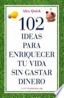 102 ideas para enriquecer tu vida sin gastar dinero