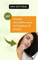 102 recetas increíbles para la limpieza de la piel.