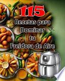 115 Recetas para Dominar tu Freidora de Aire