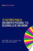 12 Factores para el Crecimiento Personal y el Desarrollo de Uno Mismo: Descubre las Claves para Ser tu Mejor Versión
