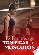 12 Formas de Tonificar Tus Músculos