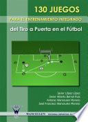 130 Juegos para el entrenamiento integrado del tiro a puerta en el fútbol
