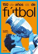 150 años de fútbol. La Copa América