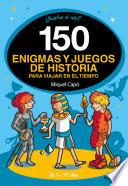 150 enigmas y juegos de historia para viajar en el tiempo