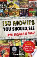 150 Movies You Should Die Before You See