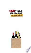 150 vinos perfectos (por menos de 10 euros)