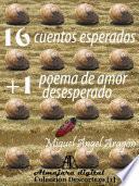 16 cuentos esperados +1 poema de amor desesperado