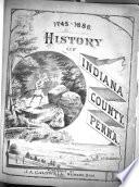 1745-1880 History of Indiana County, Penn'a