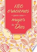 180 Oraciones Para Una Mujer de Dios