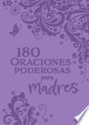 180 Oraciones poderosas para madres / 180 Powerful Prayers for Mothers