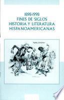 1898 - 1998, fines de siglos, historia y literatura Hispanoamericanas