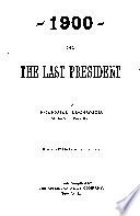 1900, Or The Last President