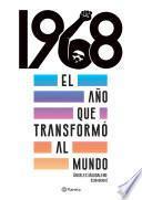 1968. El año que transformó al mundo