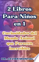 2 Libros Para Niños en 1 Curiosidades del Mundo Animal que Parecen Increíbles