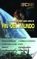 2012 Lo que usted debe saber sobre el Fin del Mundo
