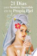 21 Días para Sentirte Increíble en tu Propia Piel