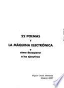 22 poemas y la máquina electrónica, o, Cómo desesperar a los ejecutivos