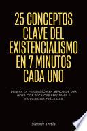 25 Conceptos Clave Del Existencialismo En 7 Minutos Cada Uno