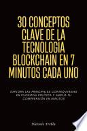 30 Conceptos Clave de la Tecnología Blockchain en 7 Minutos Cada Uno
