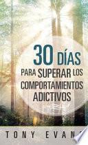 30 Días Para Superar Los Comportamientos Adictivos