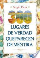 300 lugares de verdad que parecen de mentira