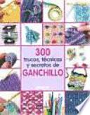 300 trucos, técnicas y secretos de ganchillo