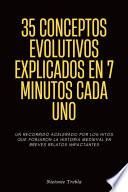 35 conceptos evolutivos explicados en 7 minutos cada uno
