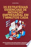 35 Estratégias Essenciais de Inovação Empresarial em 7 Minutos Cada