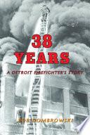 38 Years a Detroit Firefighter's Story