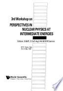 3rd Workshop on Perspectives in Nuclear Physics at Intermediate Energies, ICTP, Trieste, Italy, 18-22 May 1987