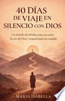 40 Días de Viaje en Silencio con Dios by Maria Isabella