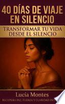 40 Días De Viaje En Silencio Transformar Tu Vida Desde El Silencio