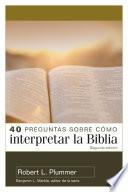 40 preguntas sobre cómo interpretar la Biblia 2nd ed.